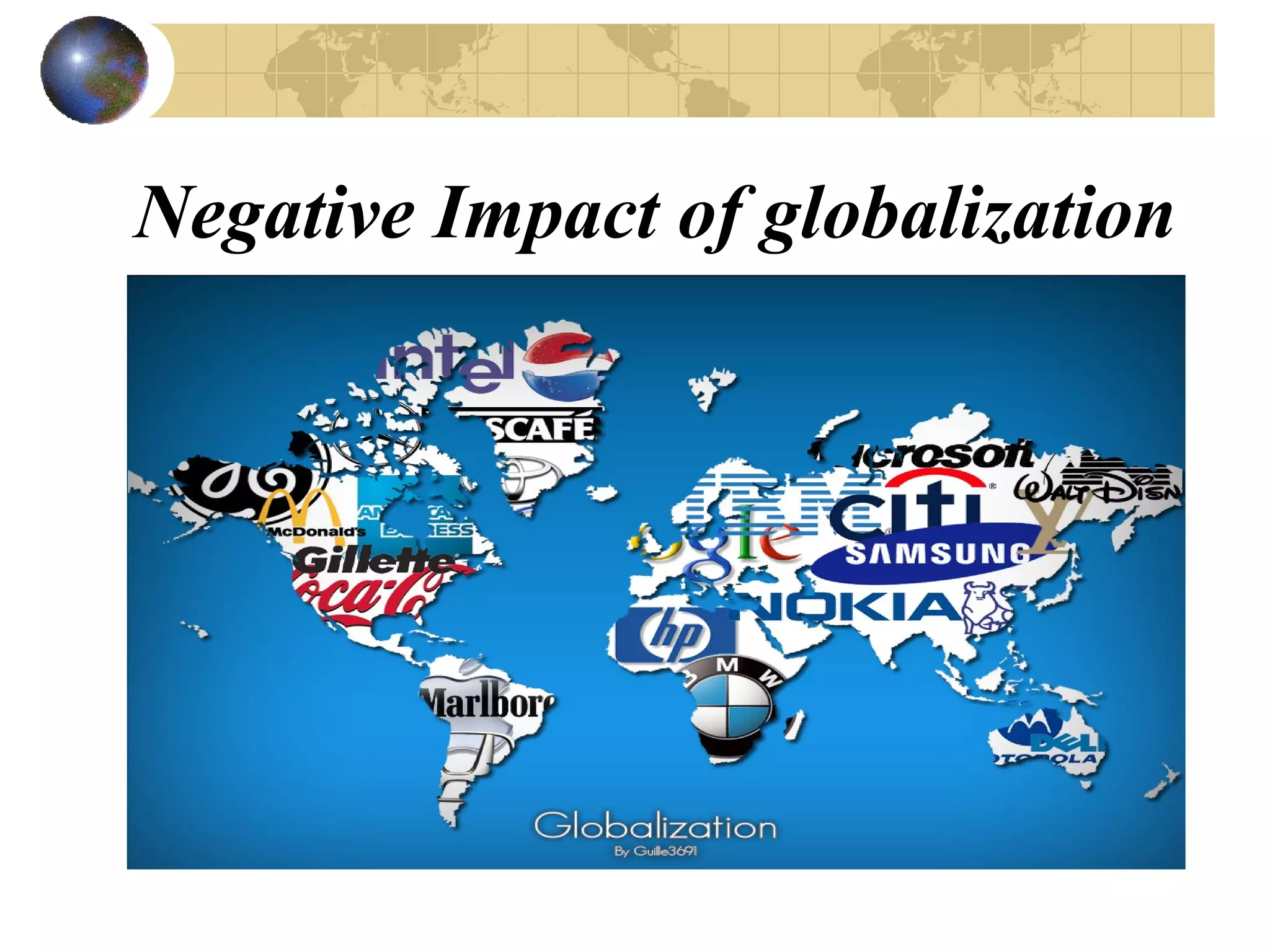 Negative Impact of globalization
 