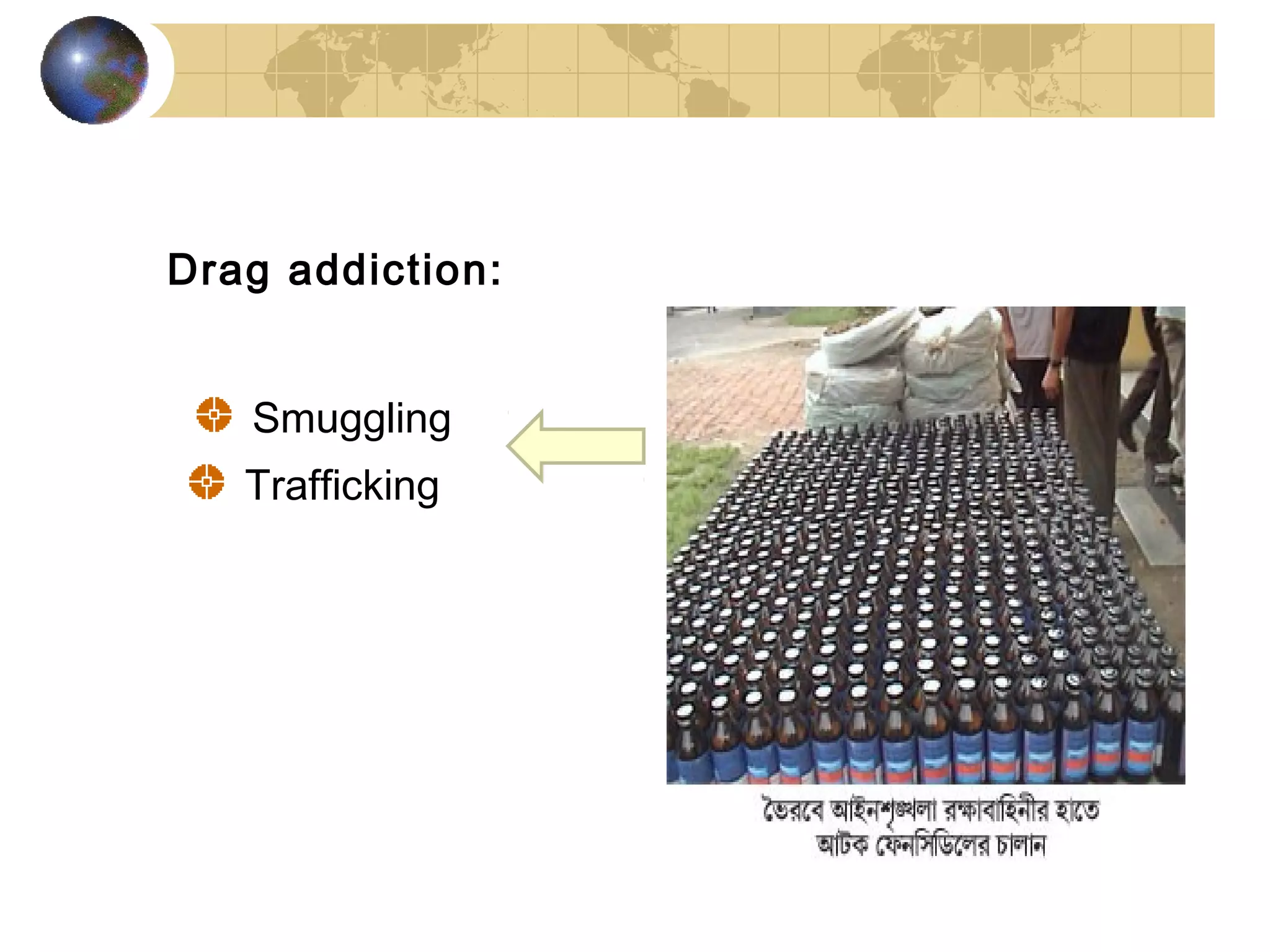 Drag addiction:


   Smuggling
   Trafficking
 