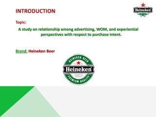 INTRODUCTION
Topic:
A study on relationship among advertising, WOM, and experiential
perspectives with respect to purchase...