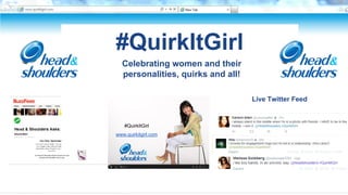 #QuirkItGirl
Celebrating women and their
personalities, quirks and all!
Live Twitter Feed
Celebrating women and their
personalities, quirks and all!
#QuirkItGirl
www.quirkitgirl.com
 