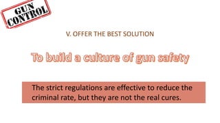 V. OFFER THE BEST SOLUTION
The strict regulations are effective to reduce the
criminal rate, but they are not the real cures.
 