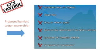 Proposed barriers
to gun ownership:
 