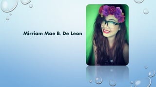 Mirriam Mae B. De Leon
 