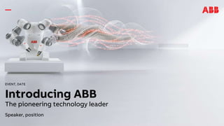 EVENT, DATE
Introducing ABB
The pioneering technology leader
Speaker, position
 