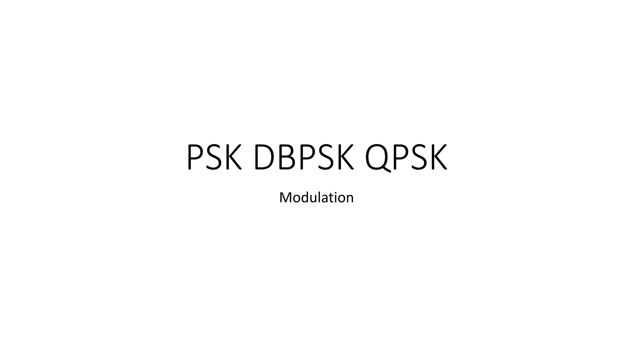 PSK DBPSK QPSK
Modulation
 