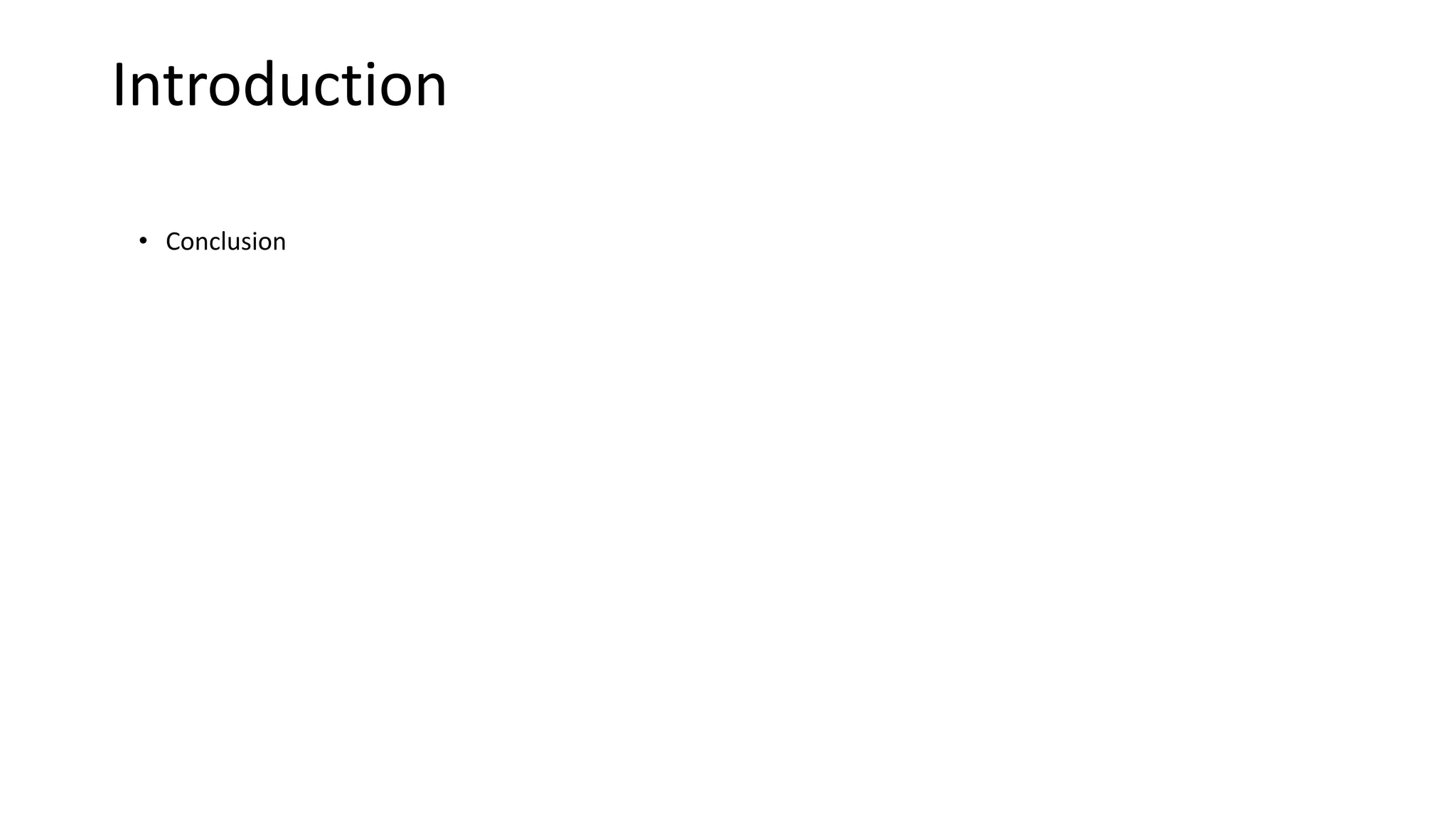 Introduction
• Conclusion
 