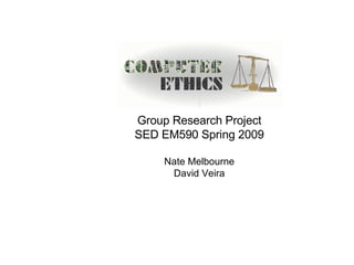Group Research Project SED EM590 Spring 2009 Nate Melbourne David Veira 