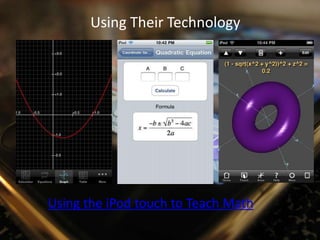 Using Their TechnologyUsing the iPod touch to Teach Math