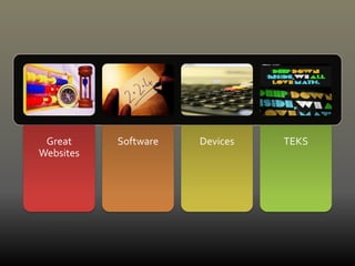 Great WebsitesSoftwareDevicesTEKS