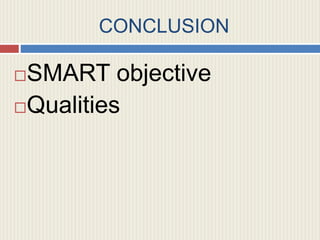CONCLUSION
SMART objective
Qualities
 