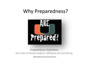 Why Preparedness? Preparedness Definition:   the state of being ready or willing to do something. Oxford Advanced Learners Dictionary 