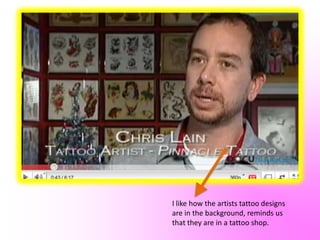 The Art Of Ink.This documentary goes through different tattoo artists ideas and thoughts about tattoos.