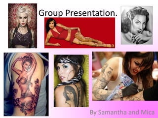  Group Presentation.	 By Samantha and Mica 