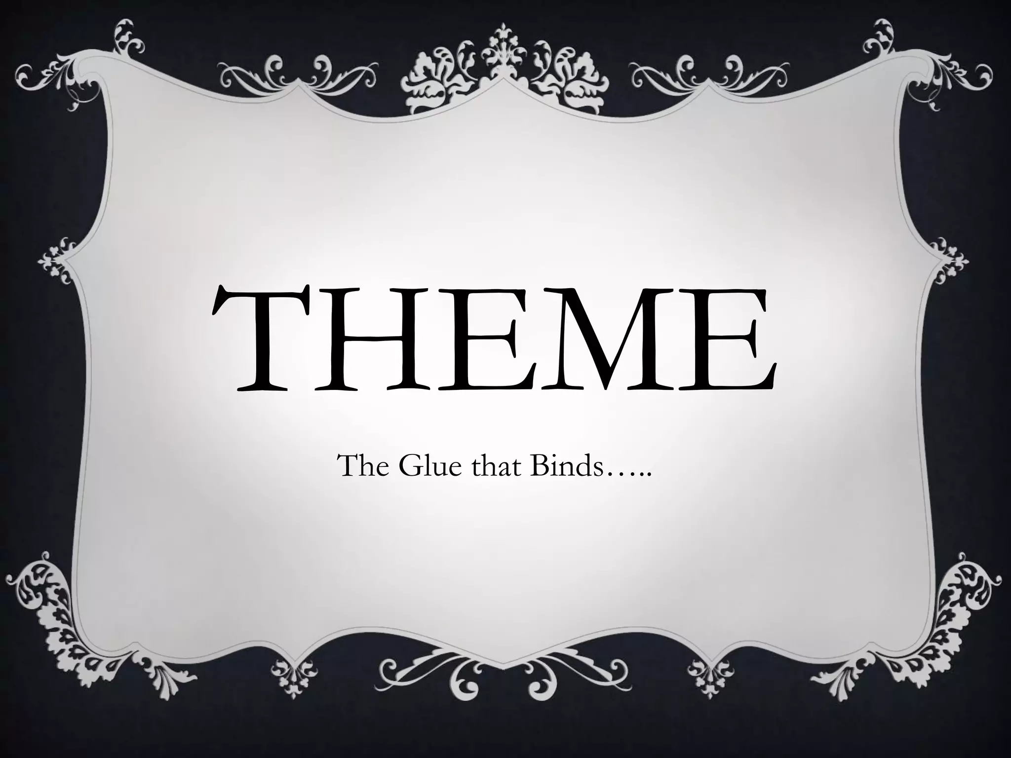 THEME
The Glue that Binds…..
 