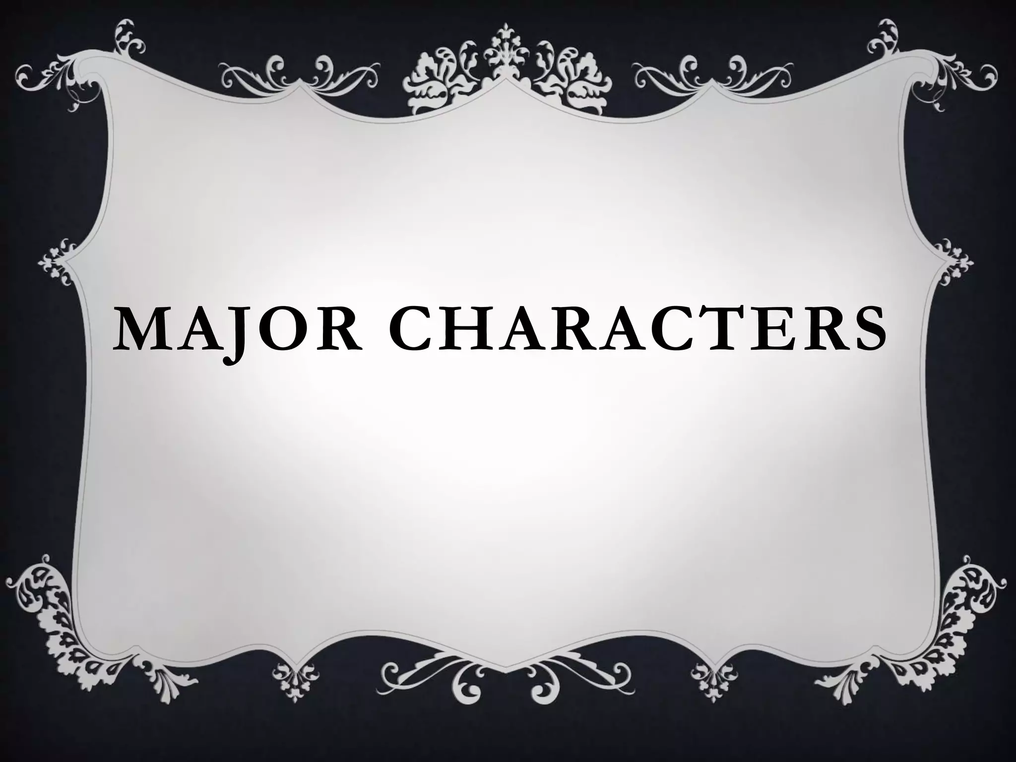 MAJOR CHARACTERS
 