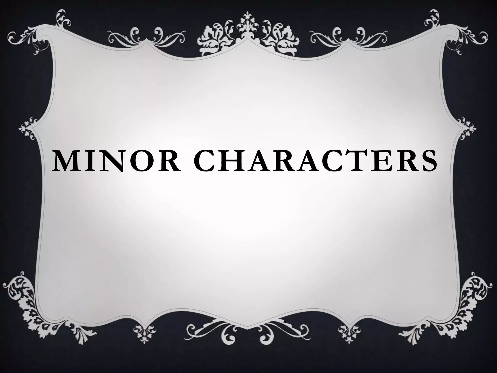 MINOR CHARACTERS
 