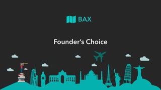 BAX
Founder’s Choice
 