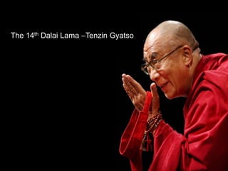 The 14th Dalai Lama –Tenzin Gyatso
 
