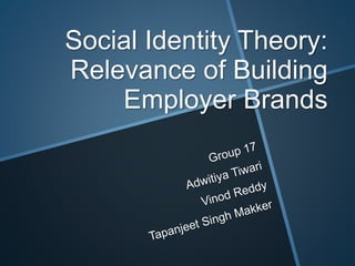 Social Identity Theory:
Relevance of Building
Employer Brands
 