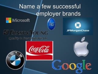 Name a few successful
employer brands
 