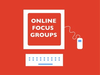 ONLINE
FOCUS
GROUPS
 