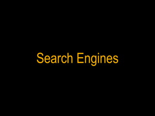 Search Engines 
 