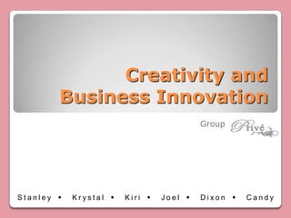Creativity and Business Innovation Group Stanley  Krystal  Kiri  Joel  Dixon  Candy 