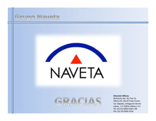 Dirección	
  Oﬁcina:	
  
Montecito	
  No.	
  38,	
  Piso	
  22,	
  
Oﬁcina	
  02,	
  World	
  Trade	
  Center	
  	
  
Col.	
  Nápoles,	
  Delegación	
  Benito	
  
Juárez,	
  	
  C.P.	
  03810,	
  México,	
  D.F.	
  	
  
Tel:	
  (52	
  55)	
  9000-­‐5283	
  ó	
  84	
  
Fax:	
  (52	
  55)	
  9000-­‐5204	
  
 