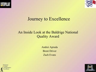 Journey to Excellence An Inside Look at the Baldrige National Quality Award Andrei Apruda Brent Driver Zach Evans 