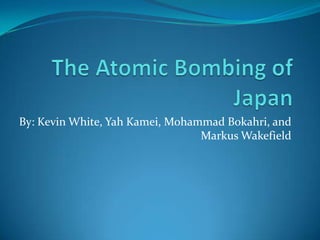 By: Kevin White, Yah Kamei, Mohammad Bokahri, and
Markus Wakefield
 