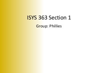 ISYS 363 Section 1
Group: Phillies
 