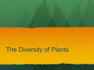 The Diversity of Plants
 