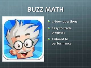 BUZZ MATH
2,800+ questions
Easy to track
progress
Tailored to
performance
 