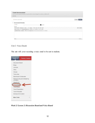 12
Unit 2: Voice Emails
This unit will cover recording a voice email to be sent to students.
Week 2/ Lesson 2: Discussion Board and Voice Board
 