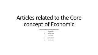 Articles related to the Core
concept of Economic
• Introduction of Group members from Section E
1. Sarang Dave
2. Bhavesh Modi
3. Jay Thakkar
4. Vishnu Chauhan
5. Chandan Tiwari
6. Jaimin Thakkar
 