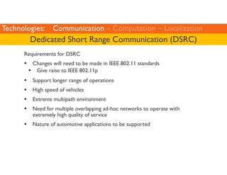 Technologies: Communication – Computation – Localization 
Dedicated Short Range Communication (DSRC) 
Requirements for DSR...