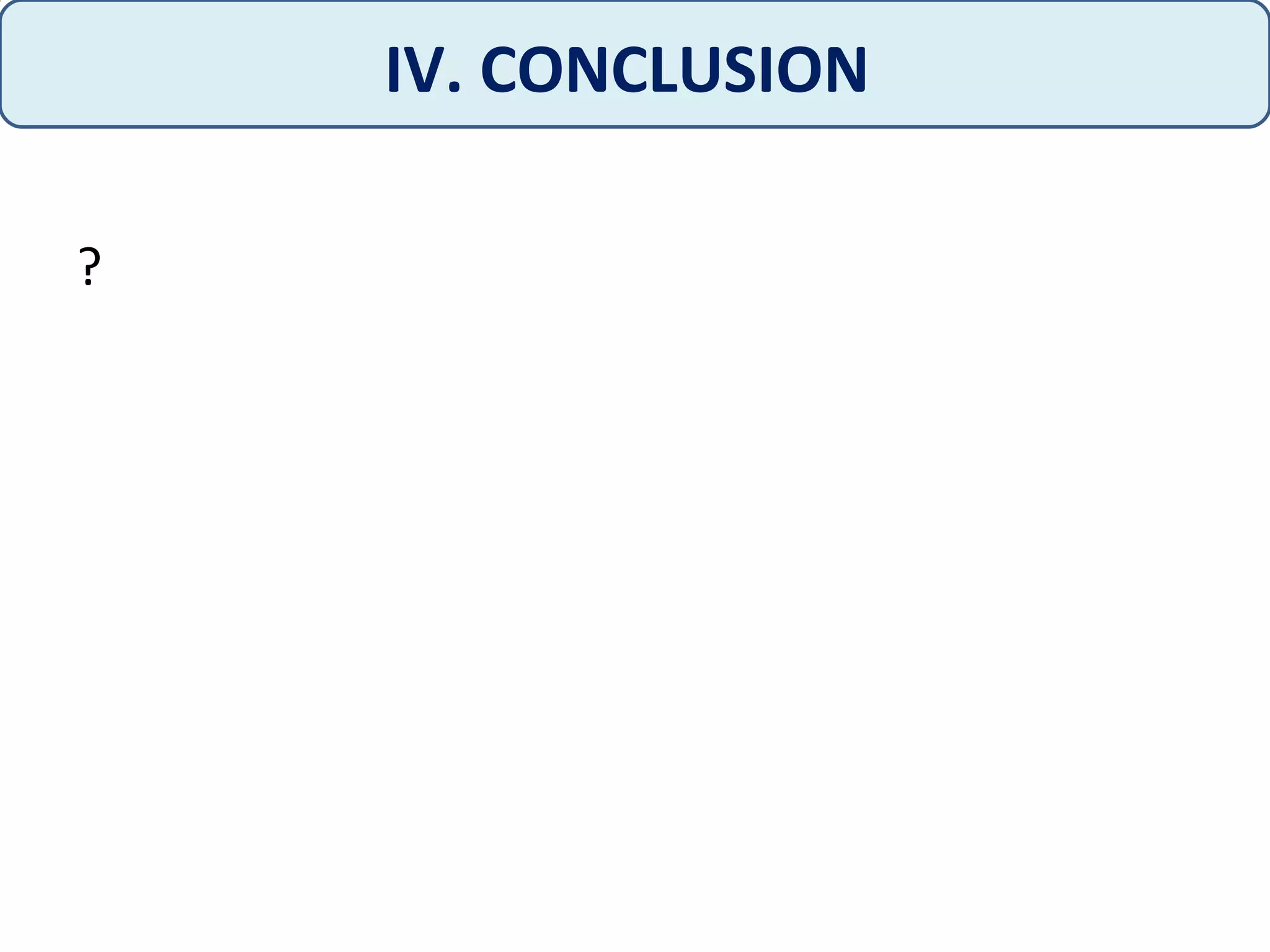 ?
IV. CONCLUSION
 