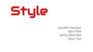 Style
Jennifer Harrison
Alex Park
Jenna Sherman
Hyun Yoo
 