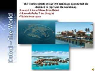 The Palm is the world’s largest man-made islands The Palm Jumeirah