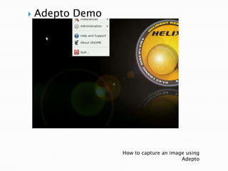  Adepto Demo
How to capture an image using
Adepto
 