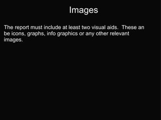 Images The report must include at least two visual aids.  These an be icons, graphs, info graphics or any other relevant images.   