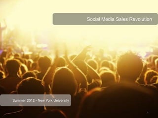 Social Media Sales Revolution




Summer 2012 - New York University


                                                              1
 