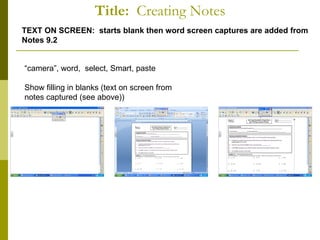 Title:   Creating Notes TEXT ON SCREEN:  starts blank then word screen captures are added from Notes 9.2 “ camera”, word,  select, Smart, paste Show filling in blanks (text on screen from  notes captured (see above)) 