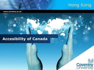 Hong Kong
www.coventry.ac.uk
Accesibility of Canada
 