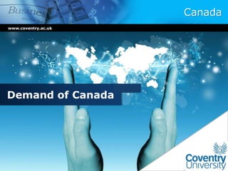Canada
www.coventry.ac.uk
Demand of Canada
 