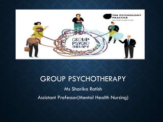 GROUP PSYCHOTHERAPY
Ms Sharika Ratish
Assistant Professor(Mental Health Nursing)
 