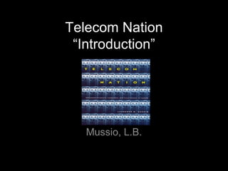Telecom Nation “Introduction” Mussio, L.B. 