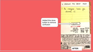 Added this done
button to remove
confusion
AFTER
 