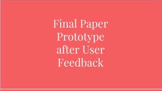 Final Paper
Prototype
after User
Feedback
 