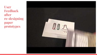 User
Feedback
after
re-designing
paper
prototypes
 